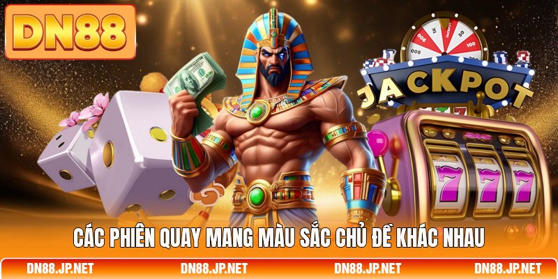 Các phiên quay mang màu sắc chủ đề khác nhau
