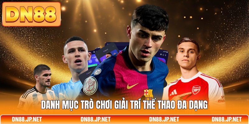 Danh mục trò chơi giải trí thể thao đa dạng