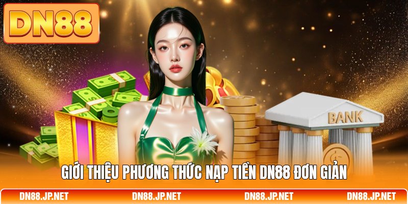 Giới thiệu phương thức nạp tiền DN88 đơn giản