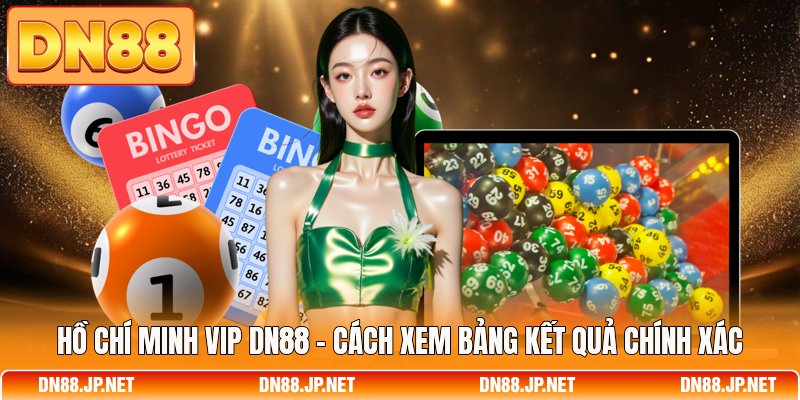 Hồ Chí Minh Vip DN88 - Cách Xem Bảng Kết Quả Chính Xác
