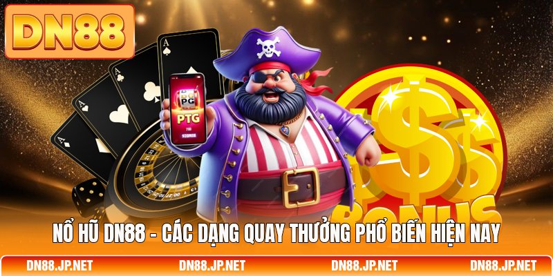 Nổ hũ DN88 - Các Dạng Quay Thưởng Phổ Biến Hiện Nay