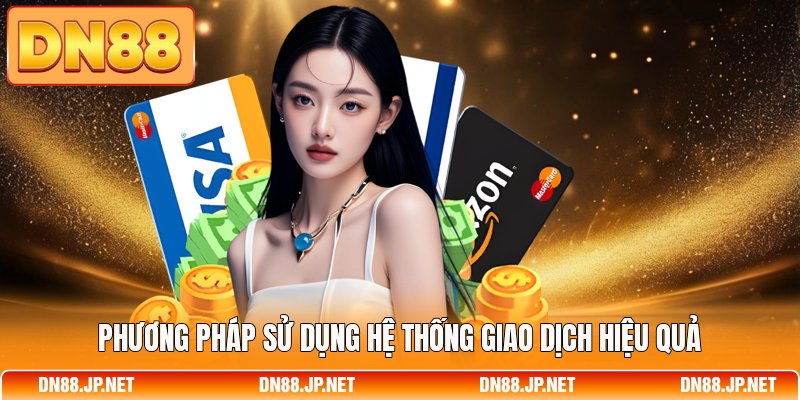Phương pháp sử dụng hệ thống giao dịch hiệu quả