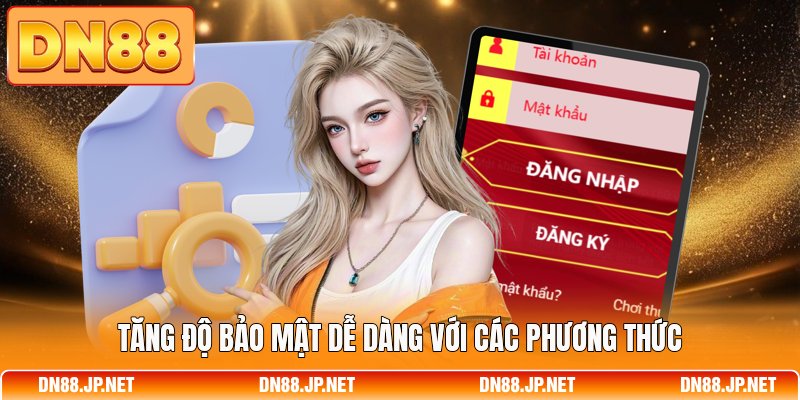 Tăng độ bảo mật dễ dàng với các phương thức