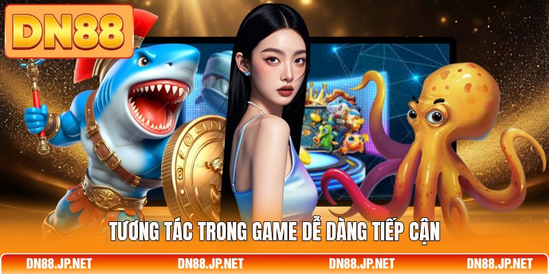 Tương tác trong game dễ dàng tiếp cận